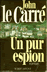 Livres Romans - JOHN LE CARRE UN PUR ESPION Editions ROBERT LAFFONT 